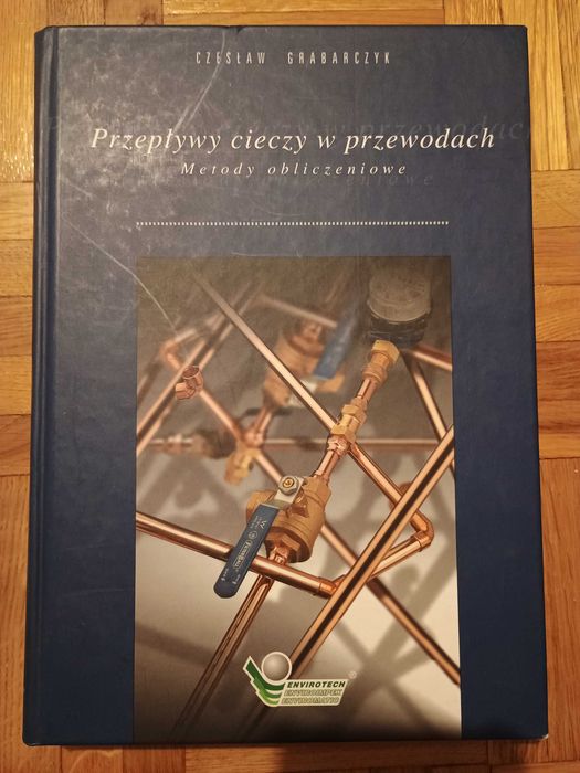 Przepływy cieczy w przewodach. Metody obliczeniowe. Czesław Grabarczyk