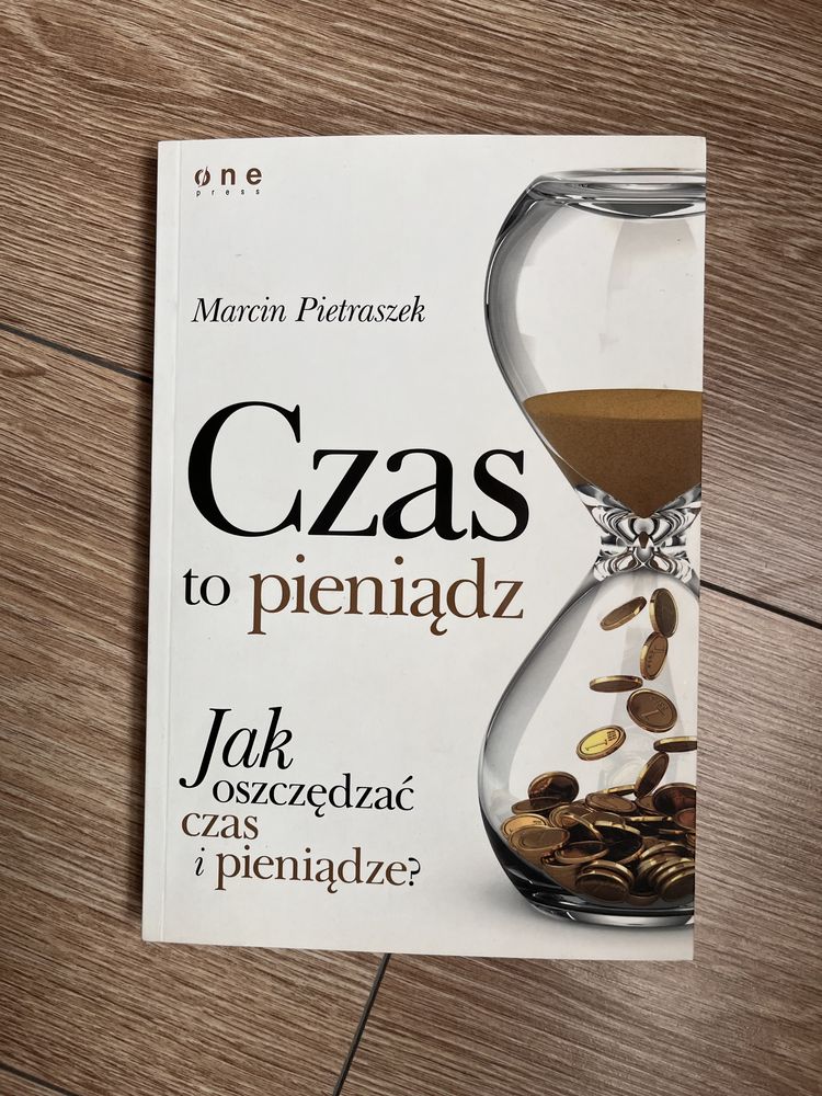 Czas to pieniądz Jak oszczędzać czas i pieniądze Marcin Pietraszek