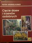 Cięcie drzew i krzewów ozdobnych. Peter Himmelhuber