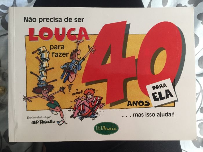 Não precisa de ser Louca para fazer 40 anos... mas isso ajuda