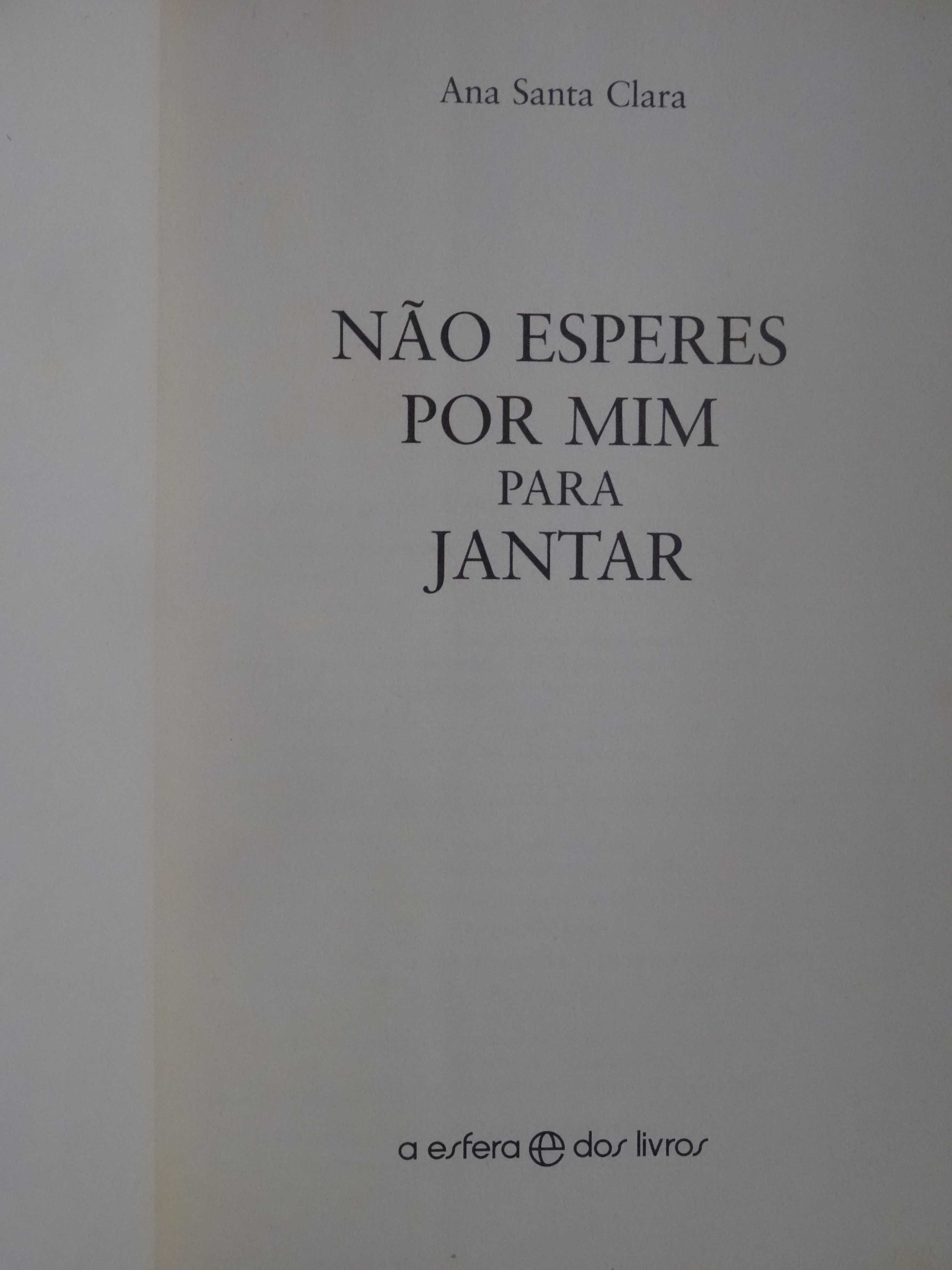 Não Esperes Por Mim Para Jantar de Ana Santa Clara - 1ª Edição