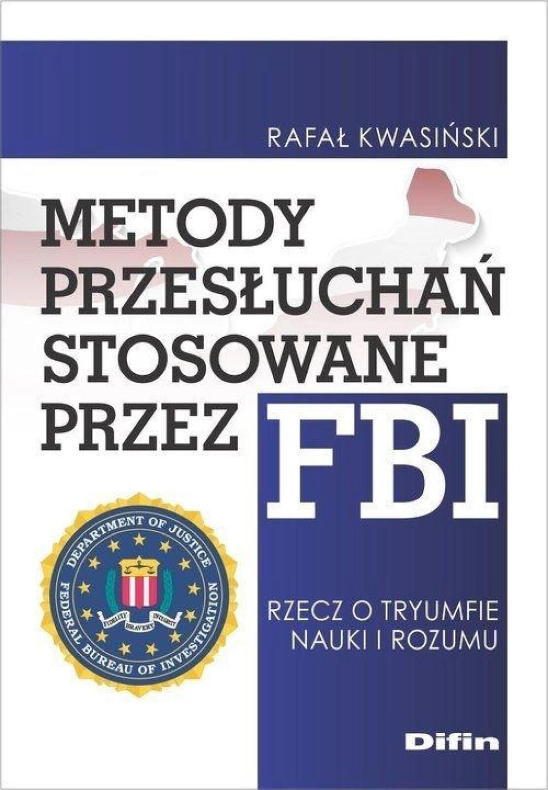 Metody przesłuchań stosowane przez FBI Difin Rafał Kwasiński Rok