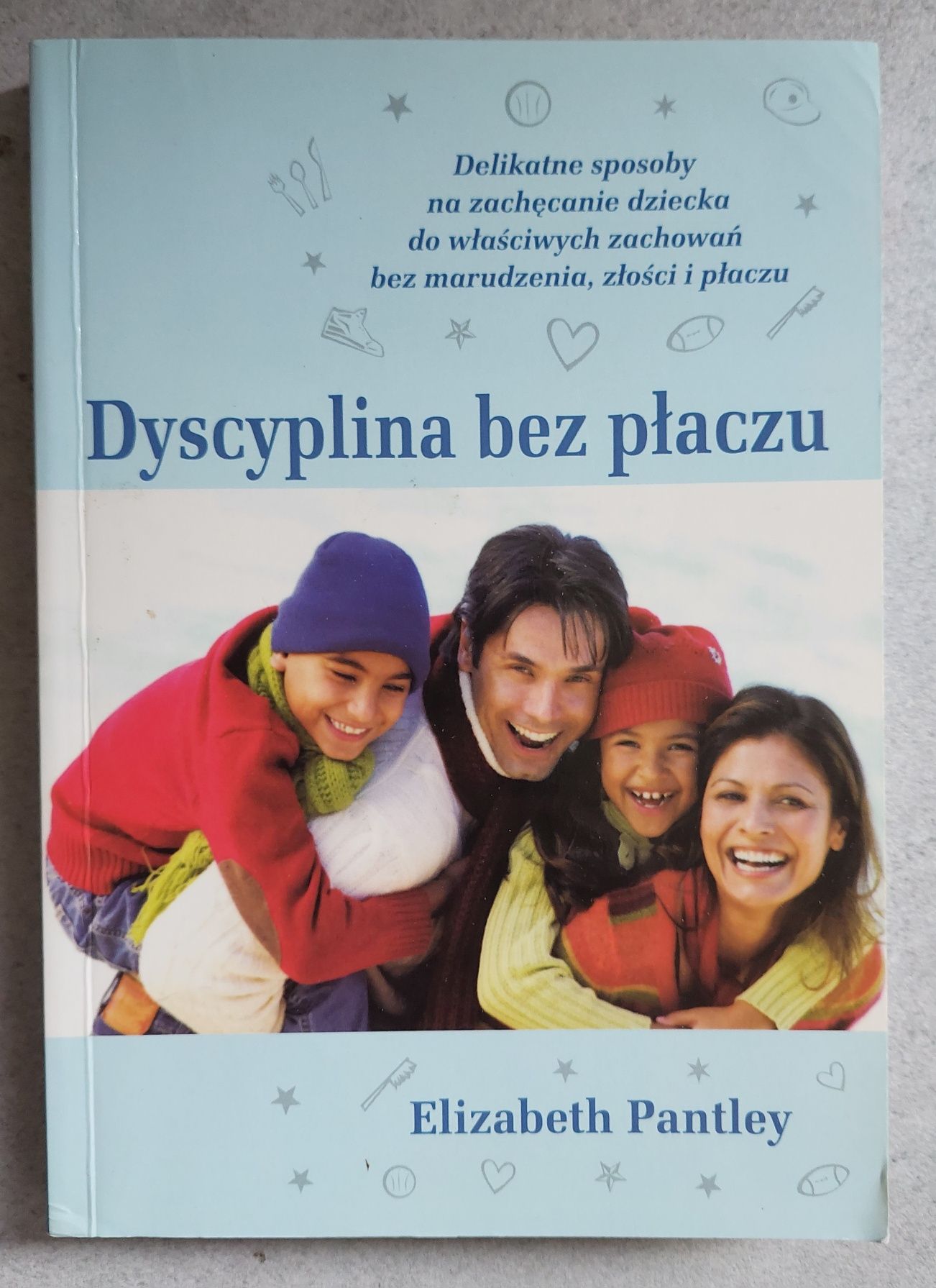 Dyscyplina bez płaczu Elizabeth Pantley - poradnik, wychowanie dziecka