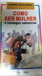 Livro " Como ser Mulher e conseguir sobreviver"