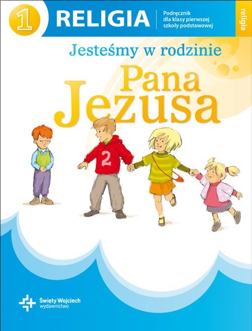 RELIGIA Podręcznik dla klasy 1 Jesteśmy w rodzinie Pana Jezusa