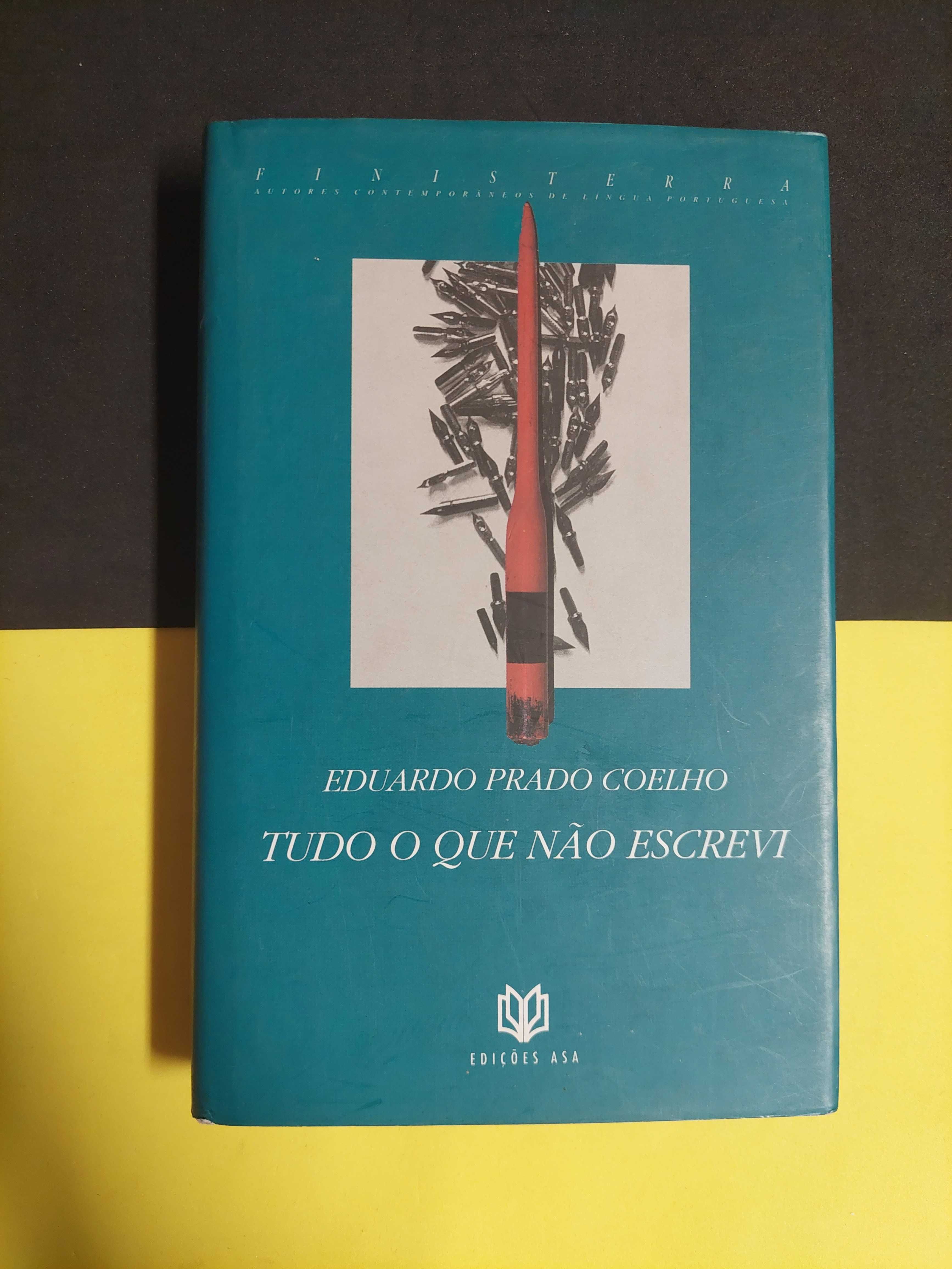 Eduardo Prado Coelho - Tudo o que não escrevi