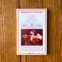 Marguerite Yourcenar - Como a Água que Corre