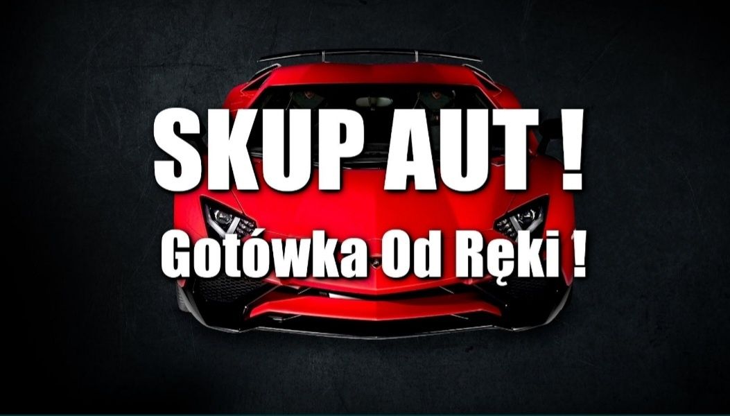 Skup Aut Wołomin * Skup Samochodów  * GOTÓWKA OD RĘKI !!!  *