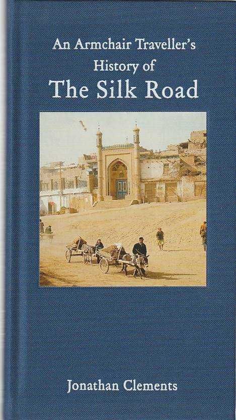 An Armchair Traveller's History of the Silk Road-Jonathan Clements
