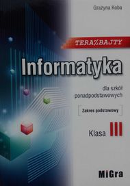 Informatyka 3 Teraz bajty podr. ZP Grażyna Koba MiGra