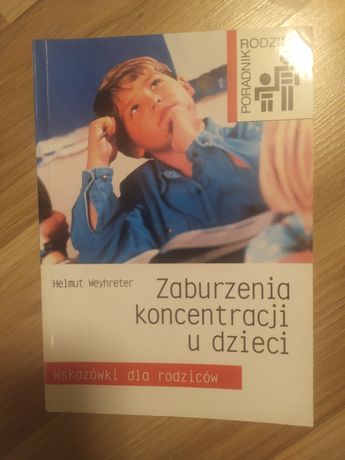 Zaburzenia koncentracji uwagi u dzieci. Wskazówki dla rodziców.