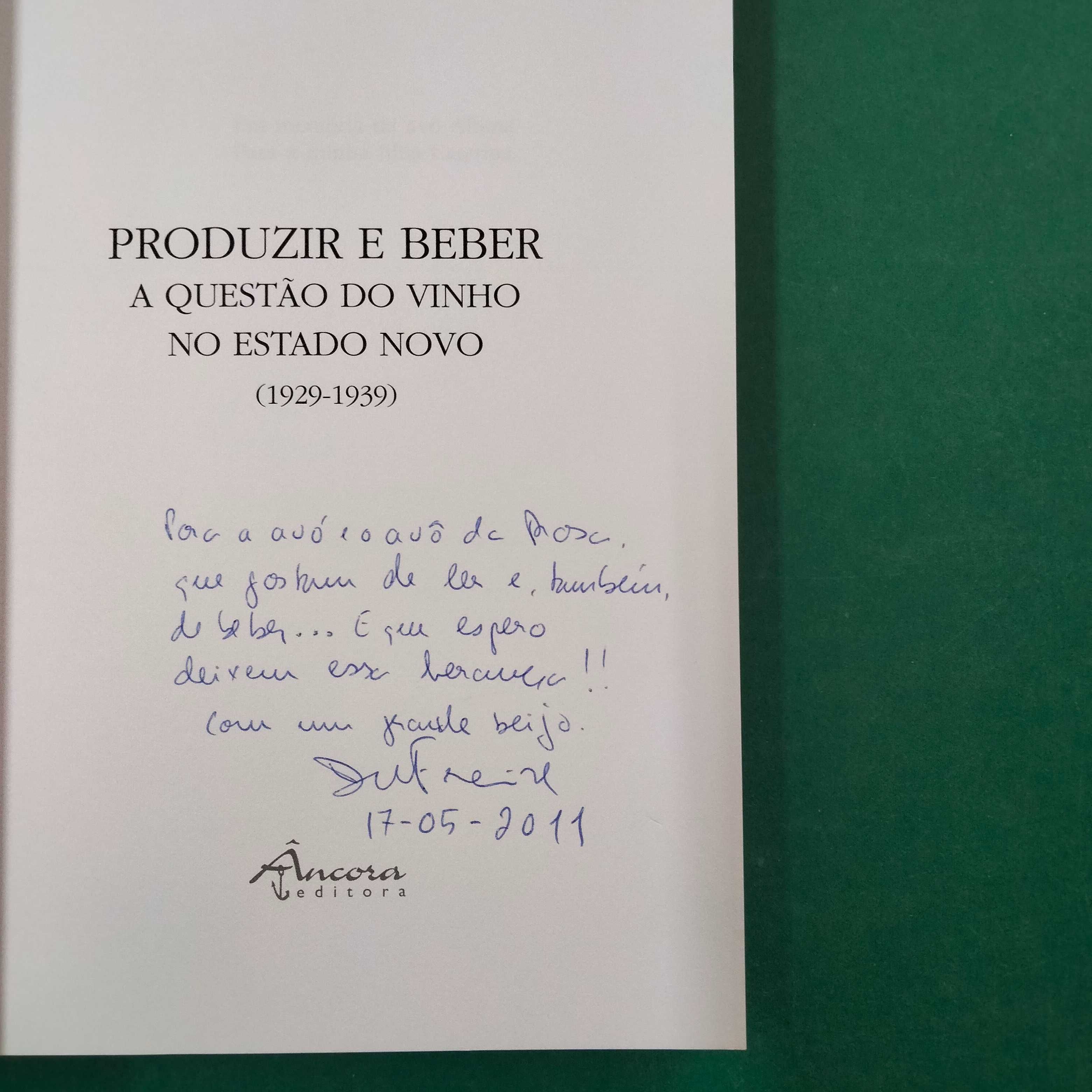 Produzir e Beber - A Questão do Vinho no Estado Novo - Dulce Freire