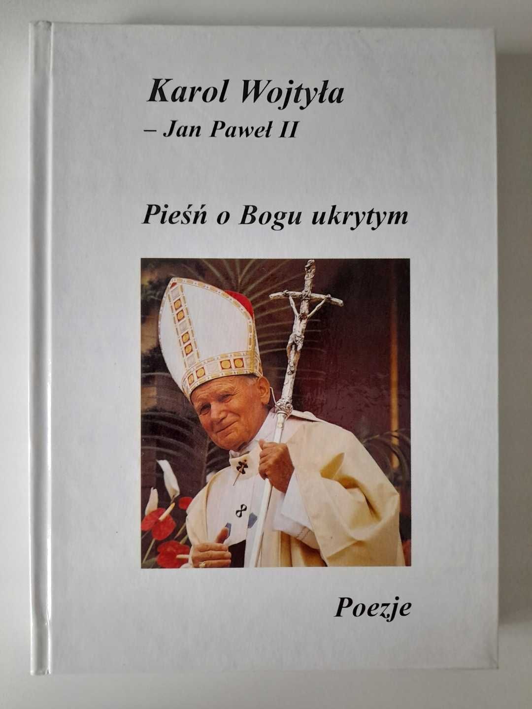 Pieśń o Bogu ukrytym Poezje Karol Wojtyła - Jan Paweł II