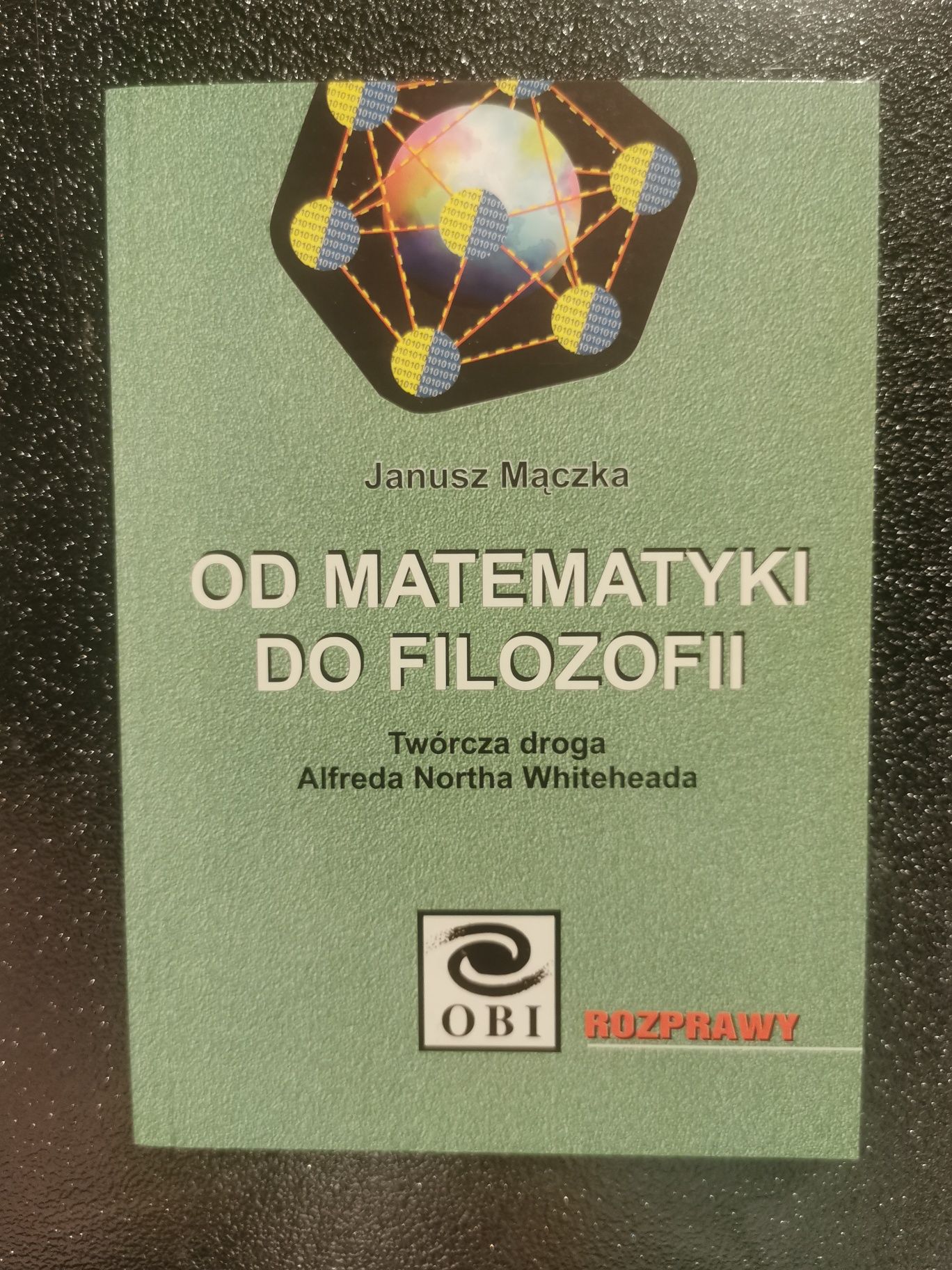 Od matematyki do filozofii
Janusz Mączka