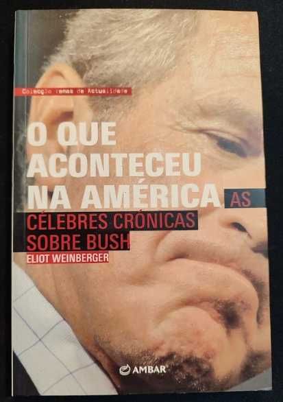 Eliot Weinberger- O Que Aconteceu na América: Crónicas sobre Bush.