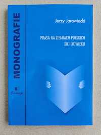 Prasa na ziemiach polskich XIX i XX wieku - monografia - J. Jarowiecki