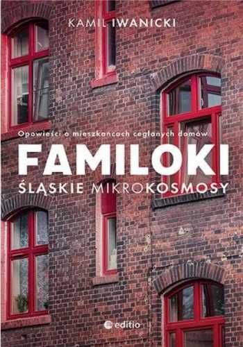 Familoki. Śląskie mikrokosmosy - Kamil Iwanicki