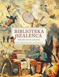 Biblioteka Szaleńca. Największe Kurioza Wydawnicze