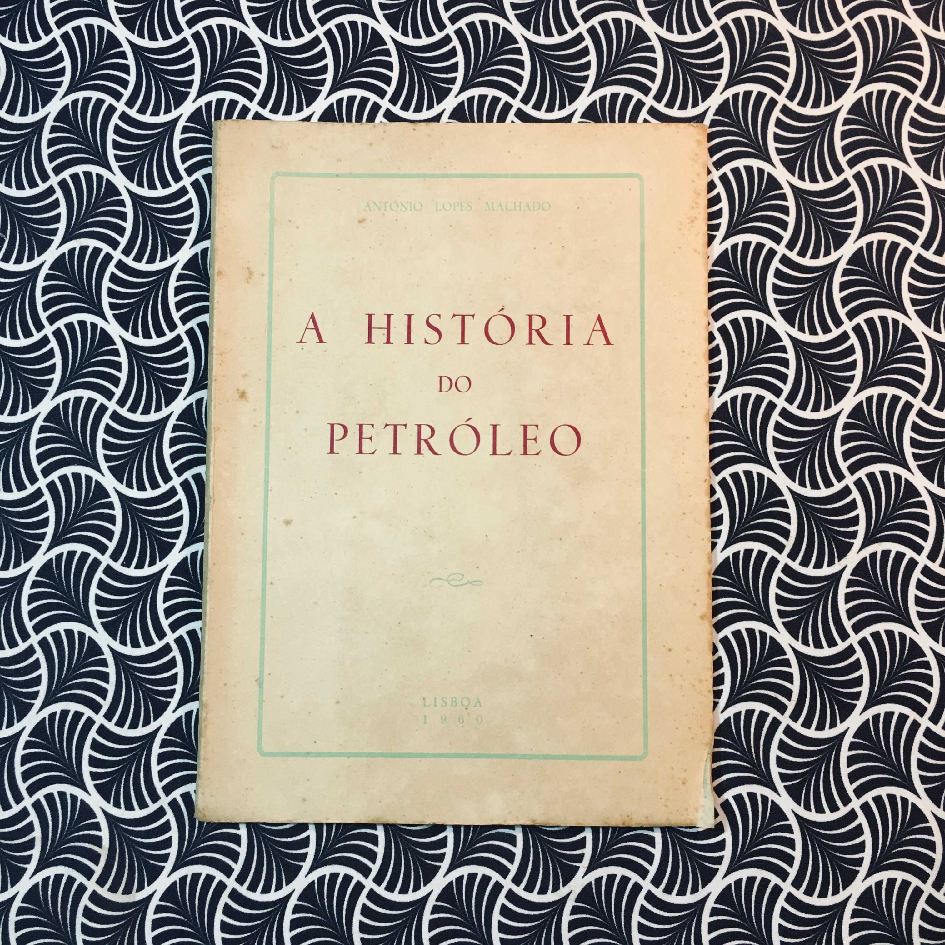 A História do Petróleo - António Lopes Machado