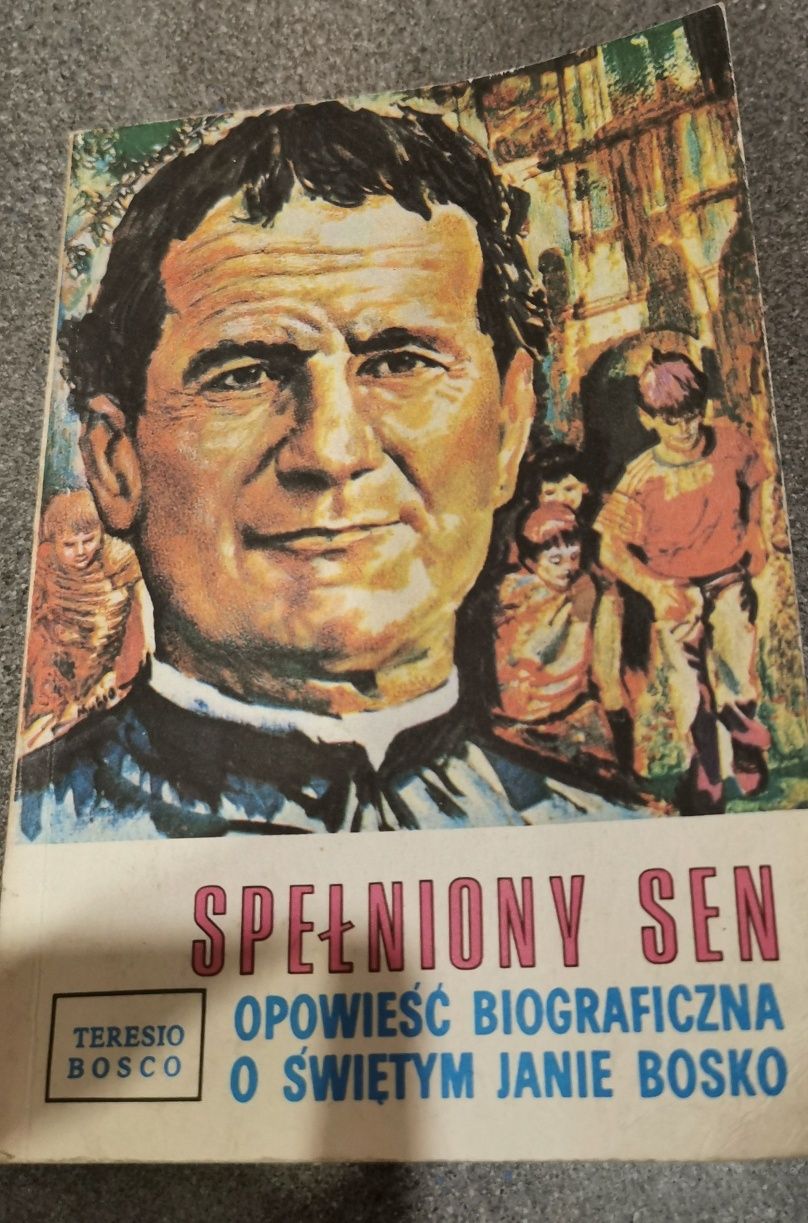 Spełniony sen  Biografia o świętym Janie Bosko Teresio Bosco