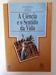 A Ciência e o Sentido da Vida - Jacques Arsac