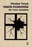 Miasta pogromów. Nie tylko Jedwabne Rm Mirosław Tryczyk Rok wydania: