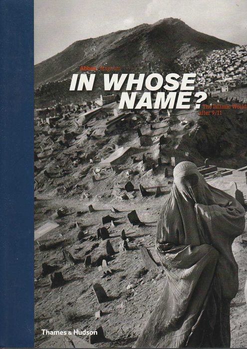 In whose name? The Islamic World after 9/11-Abbas; Magnum