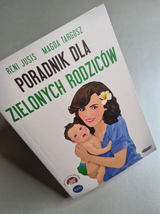 Poradnik dla zielonych rodziców - Reni Jusis, Magda Targosz