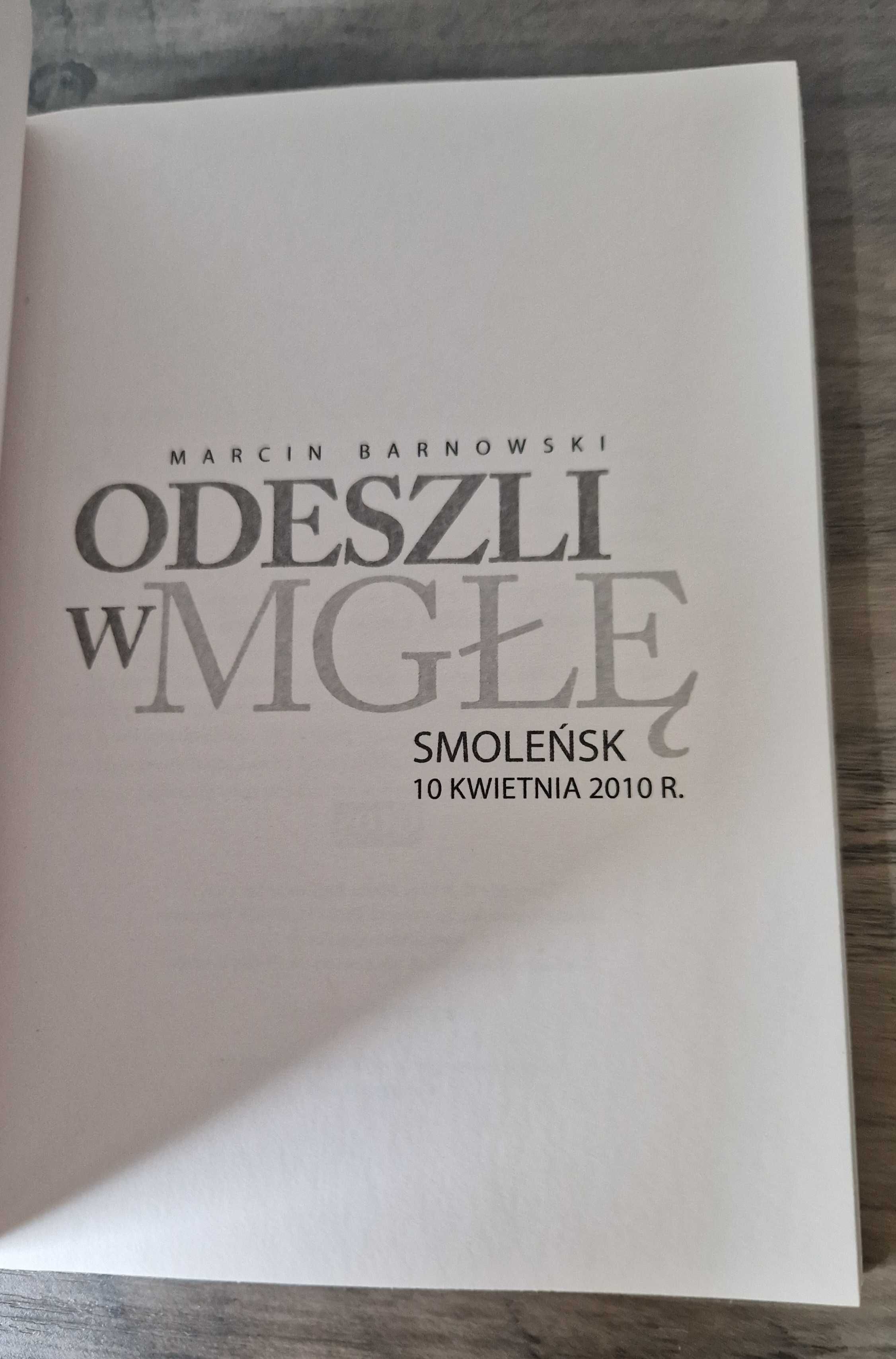 Odeszli w mgłę Smoleńsk 10 kwietnia 2010 r. Marcin Barnowski Nowa!