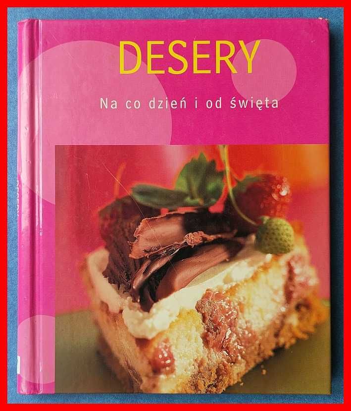Desery. Na co dzień i od święta - przepisy kulinarne