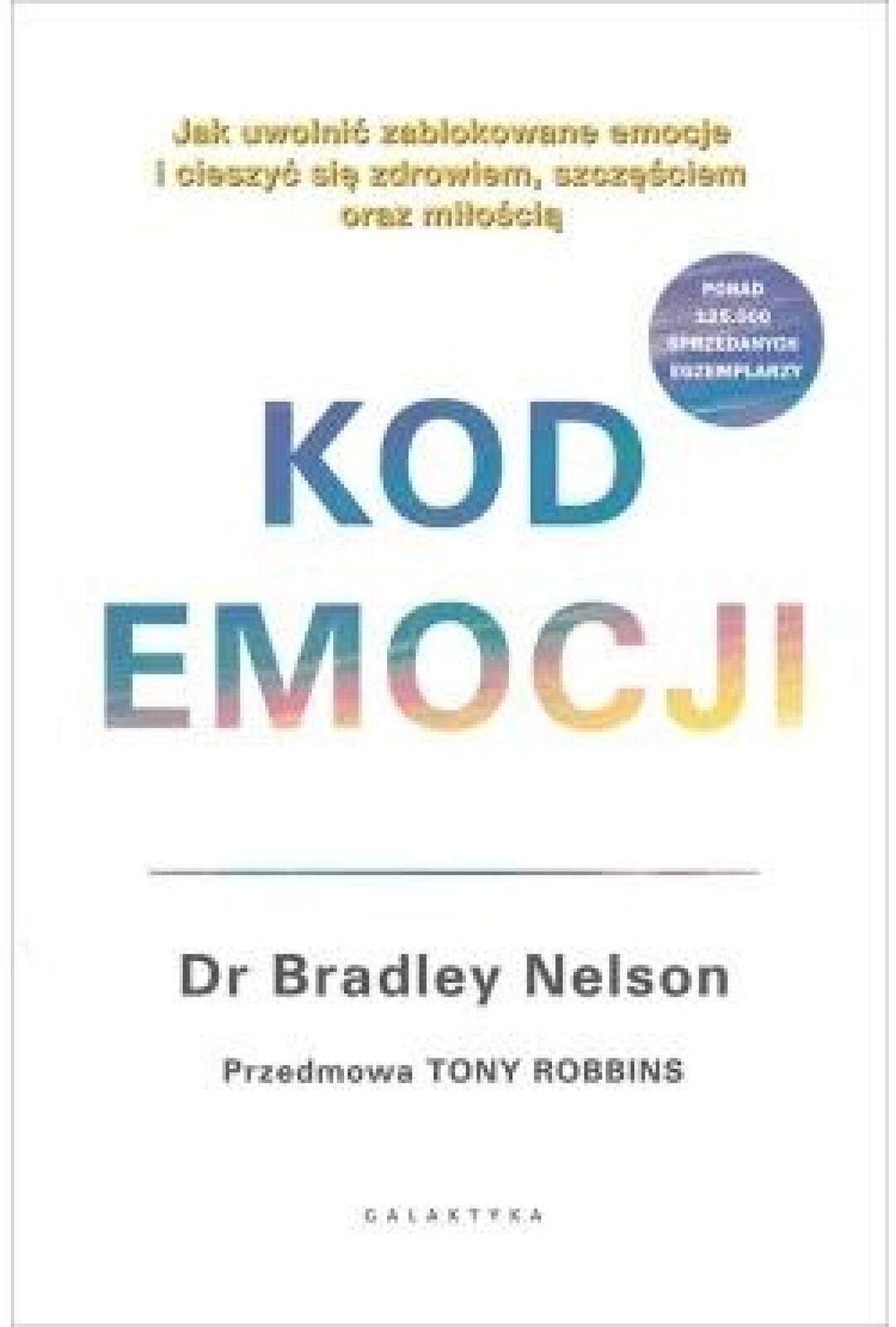 Kod emocji. Jak uwolnić zablokowane emocje. Galaktyka Bradley Nelson