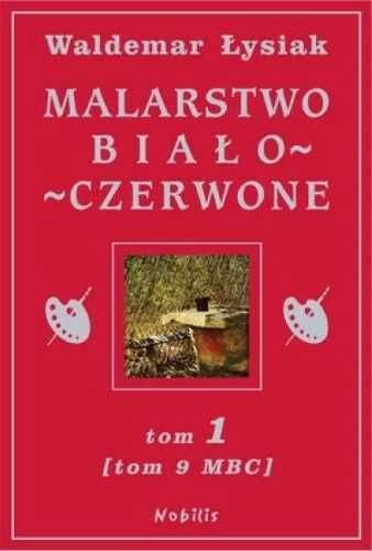 Malarstwo Biało-Czerwone t.1 (MBC T.9) - Waldemar Łysiak