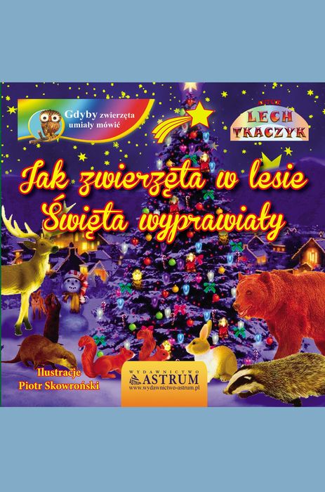 Książka.Bajka.Jak Zwierzęta w lesie święta wyprawiały.Format A4.