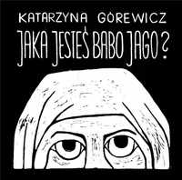 Jaka Jesteś Babo Jago?, Katarzyna Górewicz