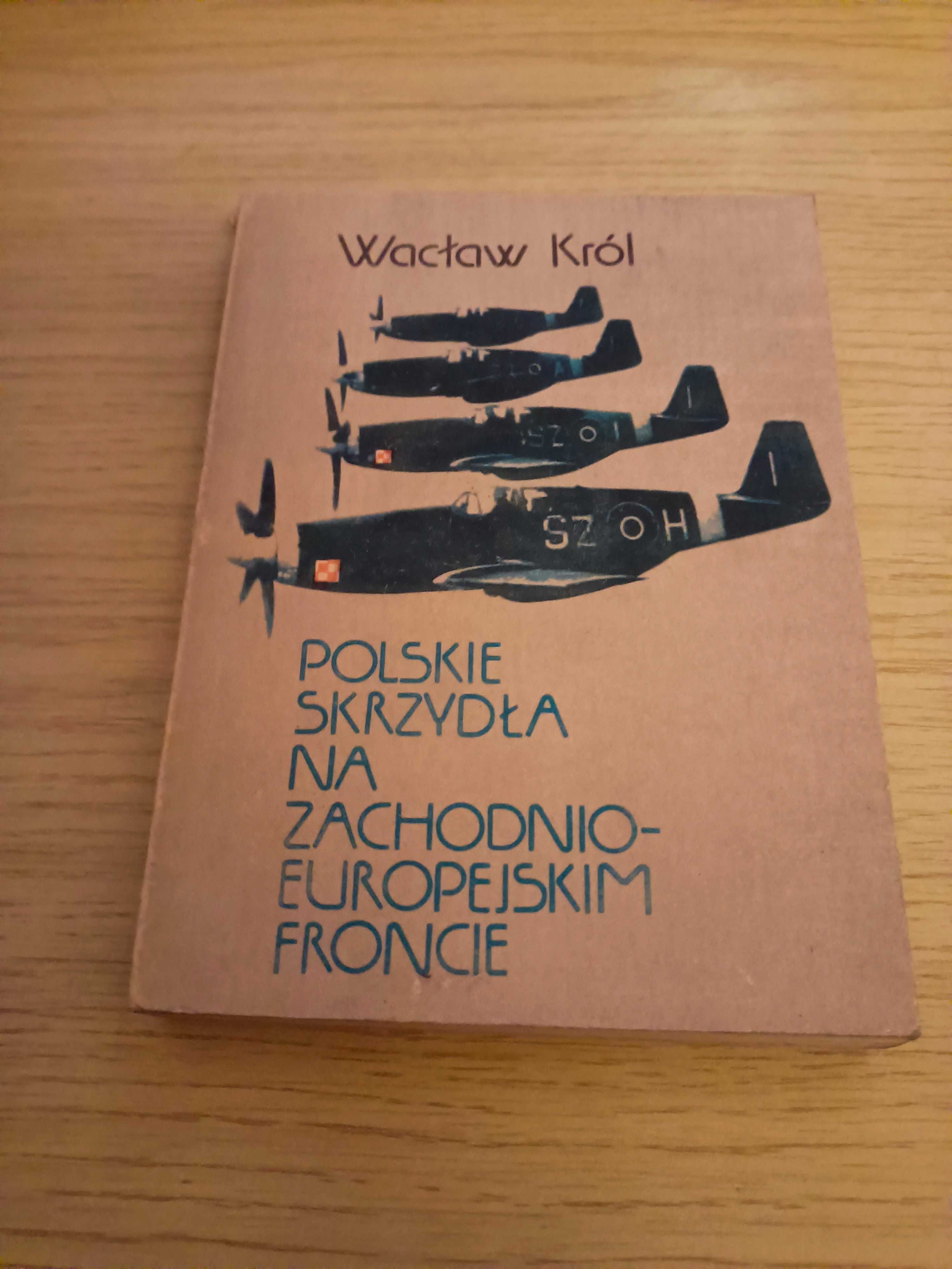 Wacław Król - "Polskie skrzydła na zachodnioeuropejskim froncie"