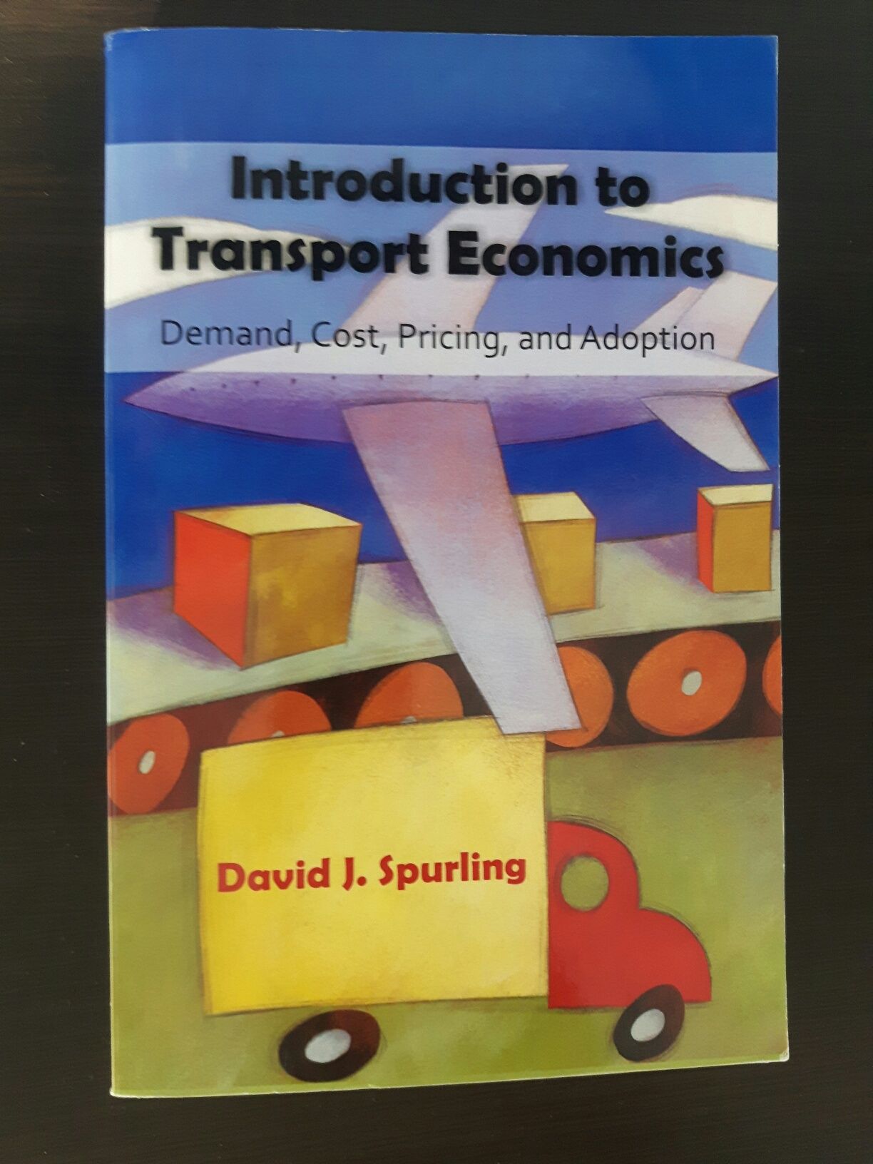 David J. Spurling
Introduction to Transport Economics: Demand, Cost