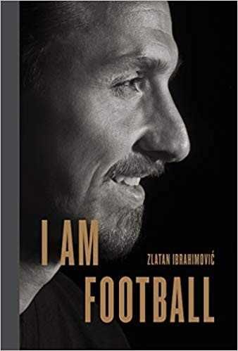 I Am Football: Zlatan Ibrahimovic biografia