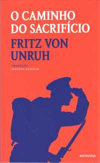 Fritz Von Unruh «O Caminho do Sacrifício» O absurdo da Carnificina