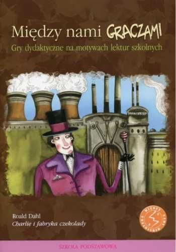 Między nami graczami. Charlie i fabryka czekolady - praca zbiorowa