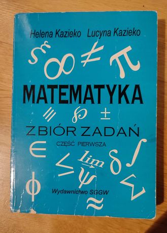 Matematyka zbiór zadań cz. 1 Helena Kazieko, Lucyna Kazieko, wyd. SGGW