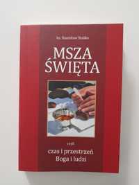 Msza Święta czyli czas i przestrzeń Boga i ludzi/ Staśko