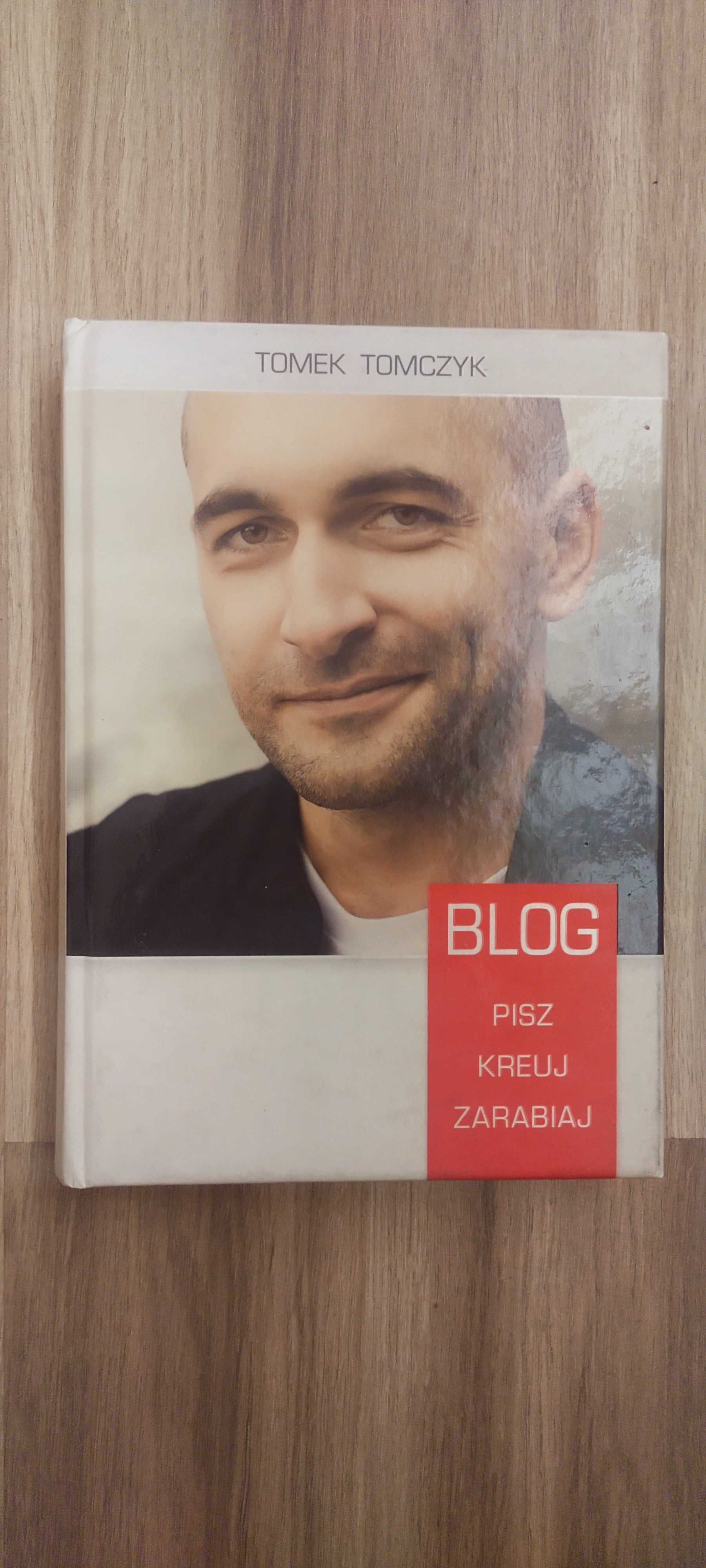 Blog. Pisz, kreuj, zarabiaj - Tomek Tomczyk