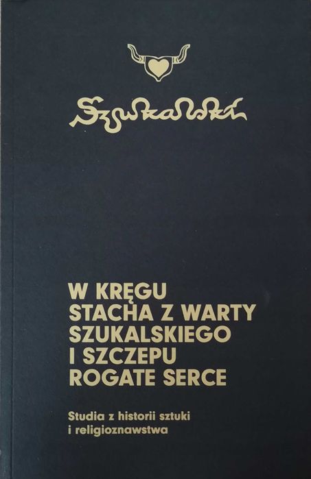 W kręgu Stacha z Warty Stanisław Szukalski Rogate Serce