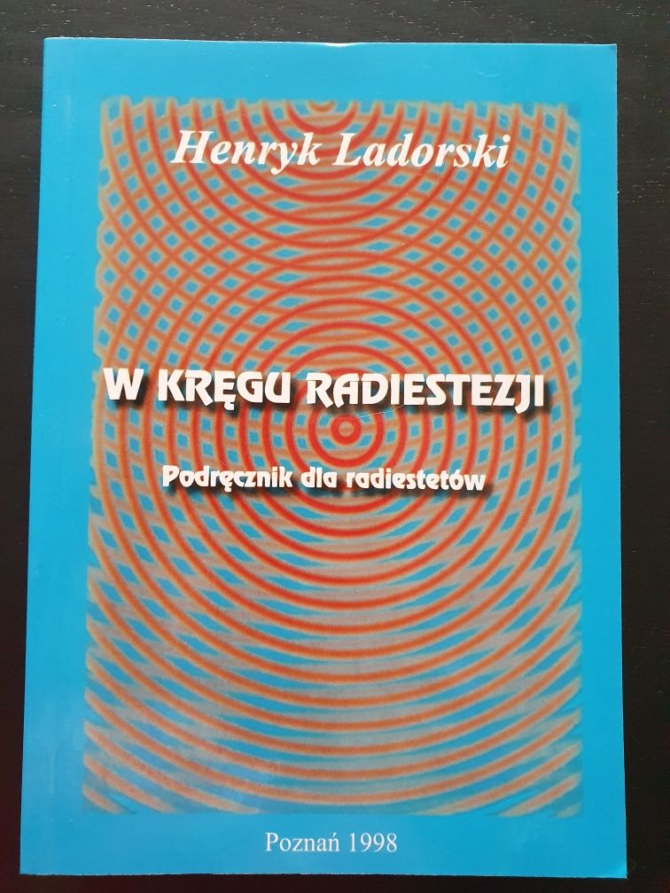 W kręgu radiestezji podręcznik dla radiestetów Henryk Ladorski 1998