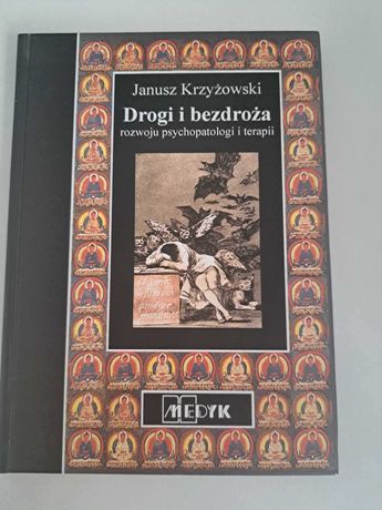 Drogi i bezdroża rozwoju psychopatologii i terapii Janusz Krzyżowski