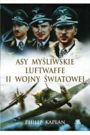 Philip Kaplan "Asy myśliwskie Luftwaffe II wojny światowej"