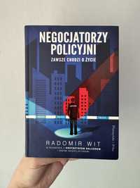 Negocjatorzy policyjni. Zawsze chodzi o życie - Radomir Wit