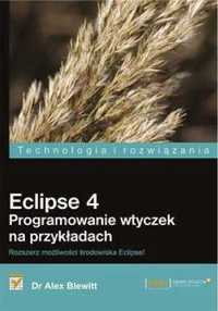 Eclipse 4. Programowanie wtyczek na przykładach - Dr Alex Blewitt