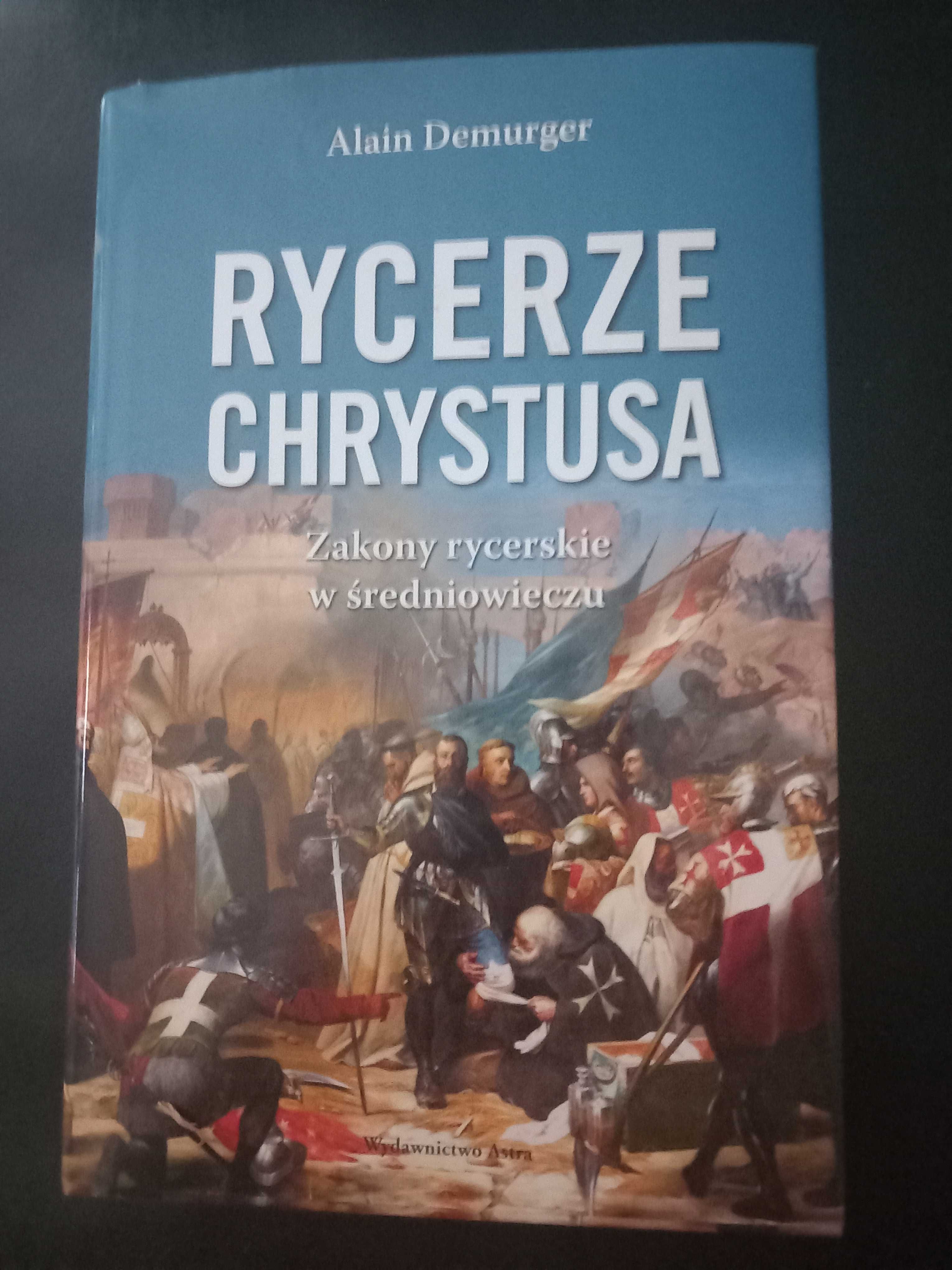 Rycerze Chrystusa Zakony rycerskie w średniowieczu Alain Demurger