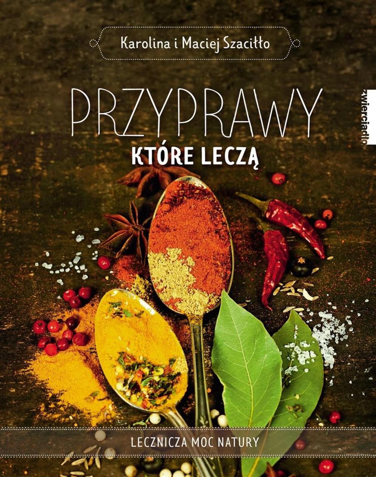 Przyprawy, które leczą Zwierciadło Karolina Szaciłło, Maciej Szaci